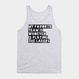 My Favorite Team is whoever is playing the Lakers! Tank Top